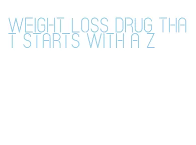weight loss drug that starts with a z