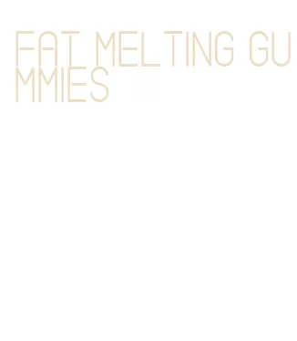 fat melting gummies