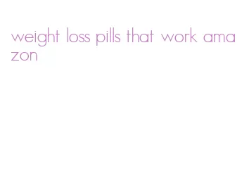 weight loss pills that work amazon