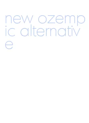new ozempic alternative