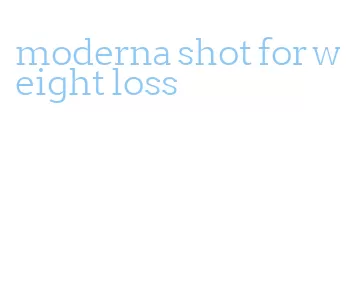 moderna shot for weight loss