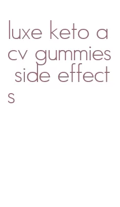 luxe keto acv gummies side effects