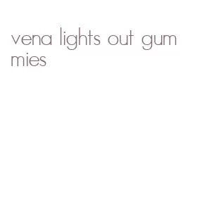 vena lights out gummies
