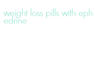 weight loss pills with ephedrine