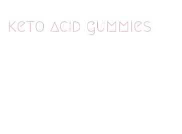 keto acid gummies