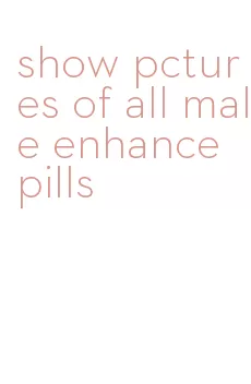 show pctures of all male enhance pills