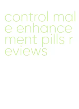 control male enhancement pills reviews