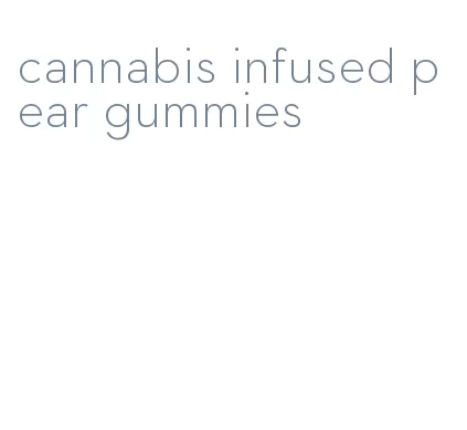 cannabis infused pear gummies