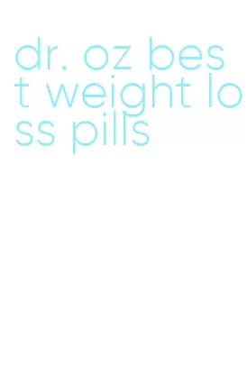 dr. oz best weight loss pills