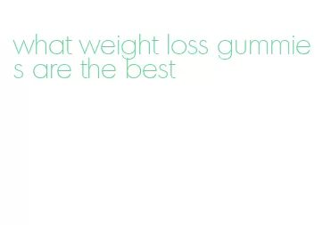 what weight loss gummies are the best