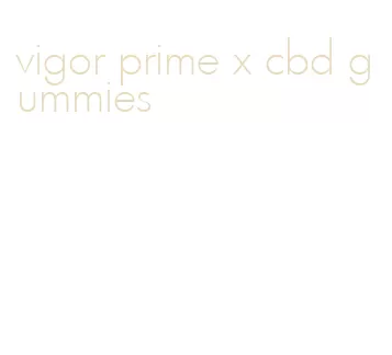 vigor prime x cbd gummies