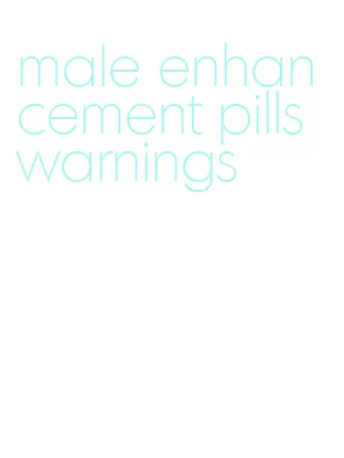 male enhancement pills warnings