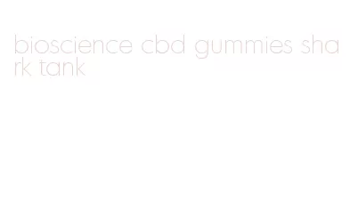 bioscience cbd gummies shark tank