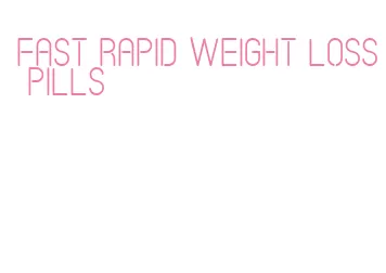 fast rapid weight loss pills
