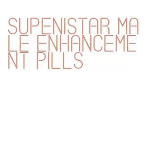 supenistar male enhancement pills