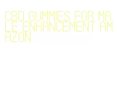 cbd gummies for male enhancement amazon