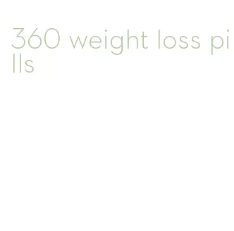 360 weight loss pills