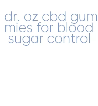 dr. oz cbd gummies for blood sugar control