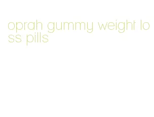 oprah gummy weight loss pills