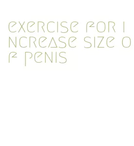 exercise for increase size of penis