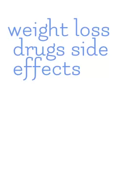 weight loss drugs side effects