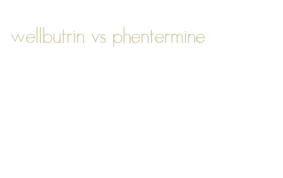 wellbutrin vs phentermine