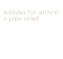 edibles for arthritis pain relief