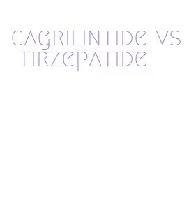 cagrilintide vs tirzepatide