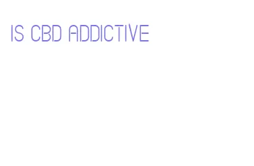 is cbd addictive