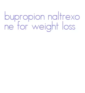 bupropion naltrexone for weight loss