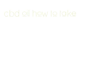 cbd oil how to take
