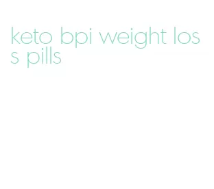 keto bpi weight loss pills