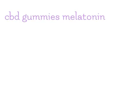 cbd gummies melatonin