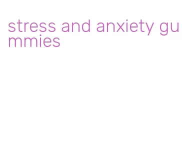 stress and anxiety gummies