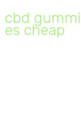 cbd gummies cheap
