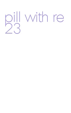 pill with re 23