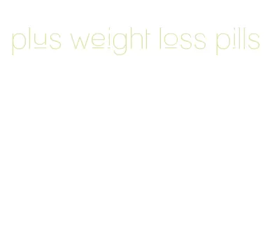 plus weight loss pills