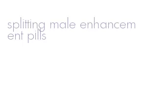 splitting male enhancement pills