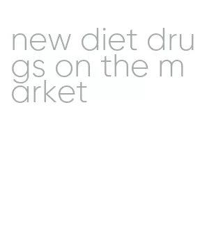 new diet drugs on the market