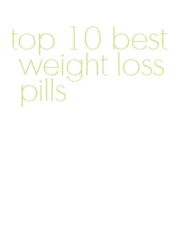 top 10 best weight loss pills