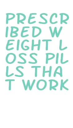 prescribed weight loss pills that work