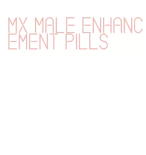 mx male enhancement pills