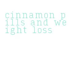 cinnamon pills and weight loss