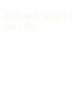 dark web weight loss pills