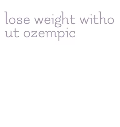 lose weight without ozempic