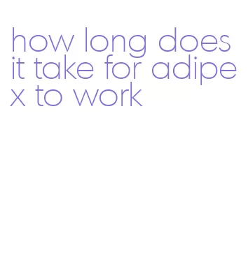 how long does it take for adipex to work