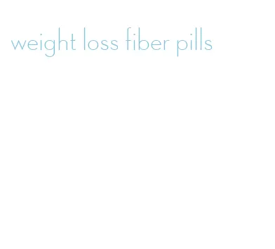 weight loss fiber pills