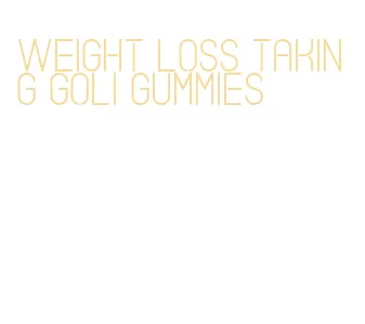 weight loss taking goli gummies