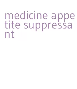 medicine appetite suppressant