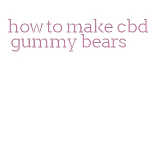 how to make cbd gummy bears